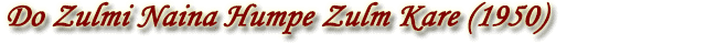 Do Zulmi Naina Humpe Zulm Kare