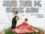 Hum Tum Pe Marte Hain