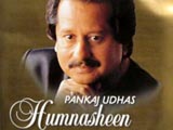 Humnasheen - Pankaj Udhas