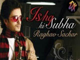 Ishq Ki Subah (Raghav Sachar)