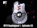 Mtv Unplugged 1 - Episode 03