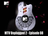 Mtv Unplugged 2 - Episode 08 (2012)