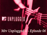 Mtv Unplugged 4 - Episode 06