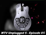 Mtv Unplugged 5 - Episode 06