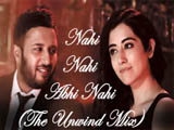 Nahi Nahi Abhi Nahi (The Unwind Mix) (2016)